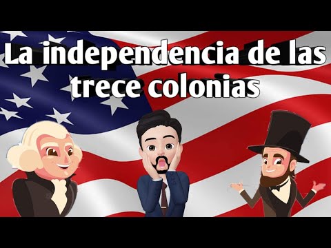 ¿qué Es La Independencia De Las 13 Colonias?